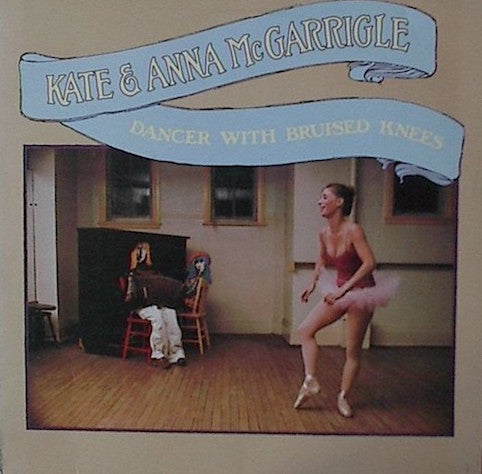 Kate & Anna McGarrigle ‎– Dancer With Bruised Knees