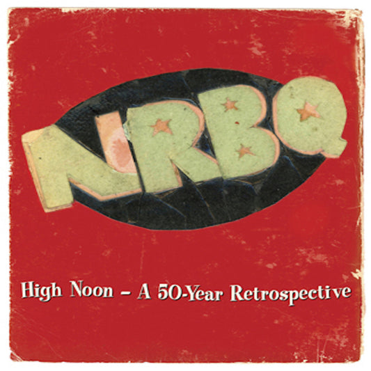 NRBQ - High Noon: Highlights & Rarities From 50 Years